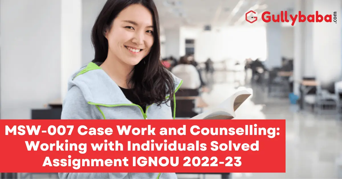 MSW-007-Case-Work-and-Counselling-Working-with-Individuals-Solved-Assignment-IGNOU-2022-23