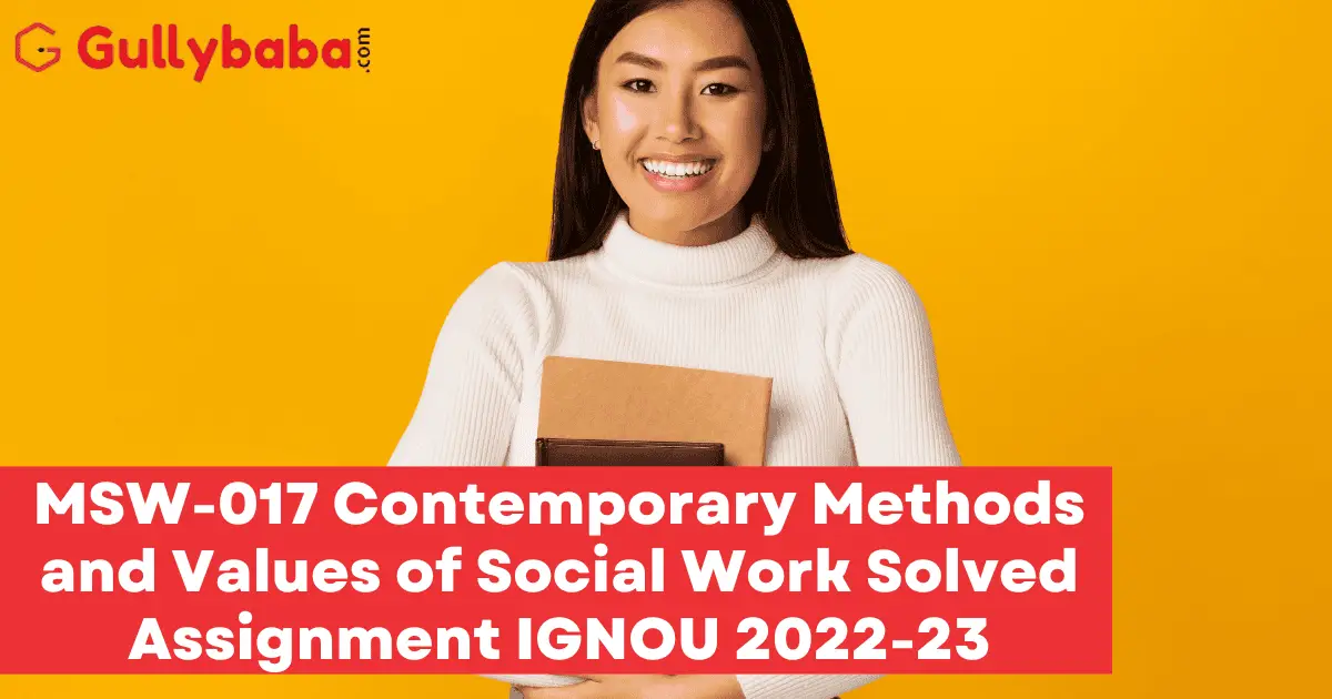 MSW-017-Contemporary-Methods-and-Values-of-Social-Work-Solved-Assignment-IGNOU-2022-23