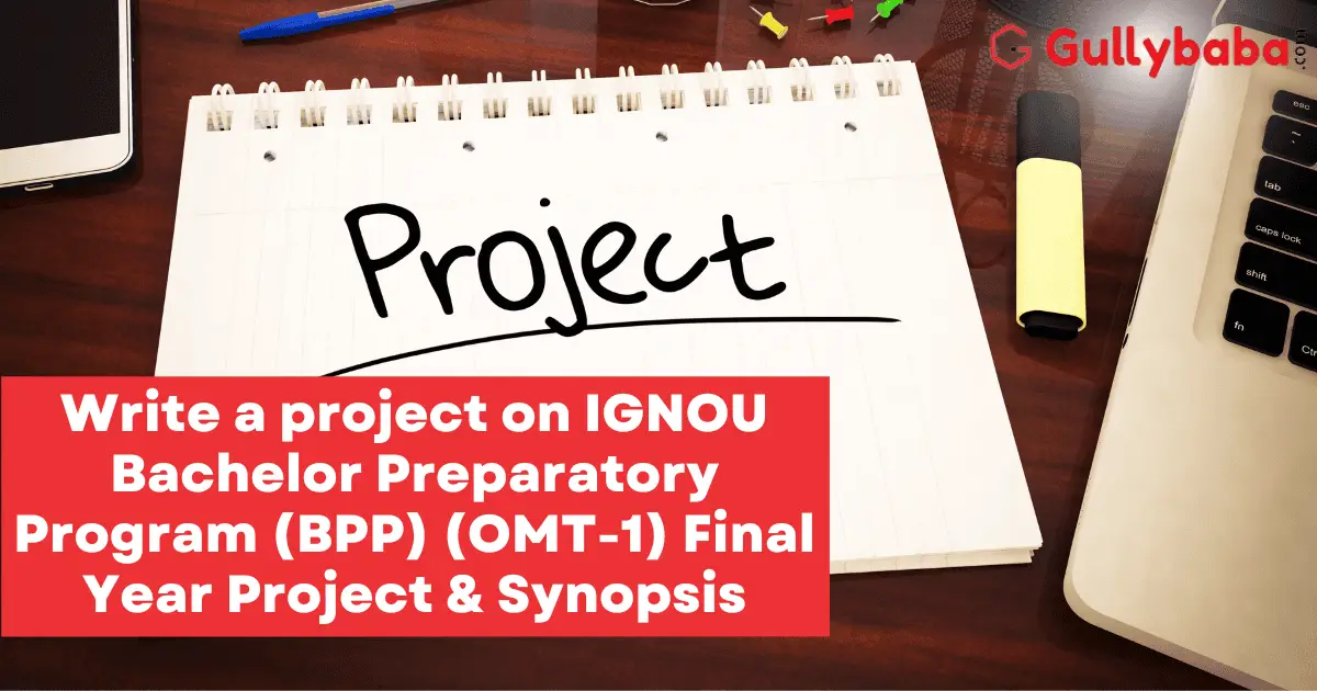 Write-a-project-on-IGNOU-Bachelor-Preparatory-Program-BPP-OMT-1-Final-Year-Project-Synopsis