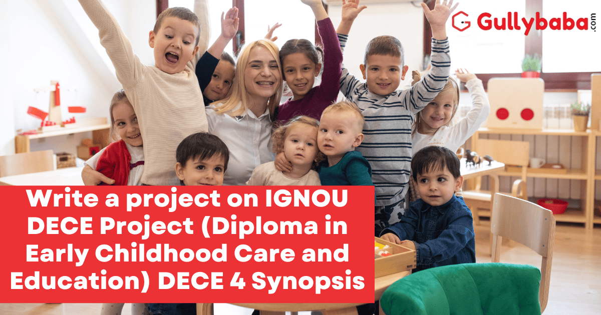 Write-a-project-on-IGNOU-DECE-Project-Diploma-in-Early-Childhood-Care-and-Education-DECE-4-Synopsis