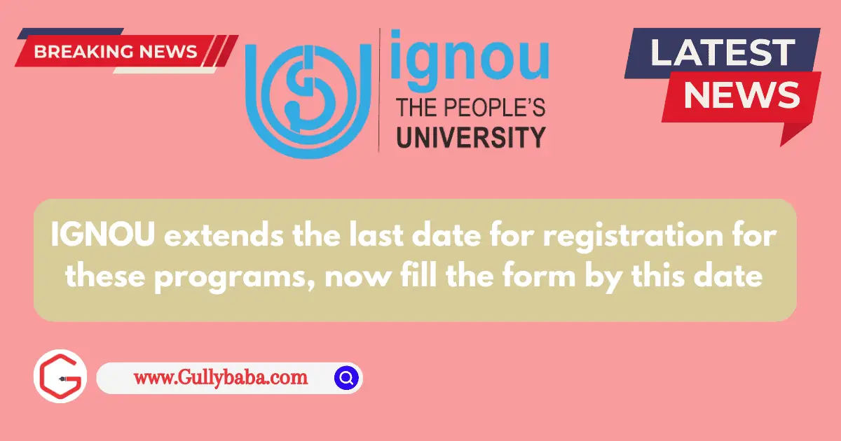 IGNOU extends the last date for registration for these programs, now fill the form by this date.