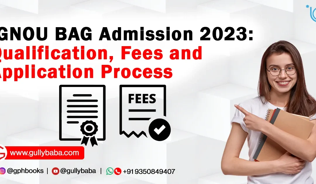 IGNOU BAG Admission 2023: Qualification, Fees and Application Process