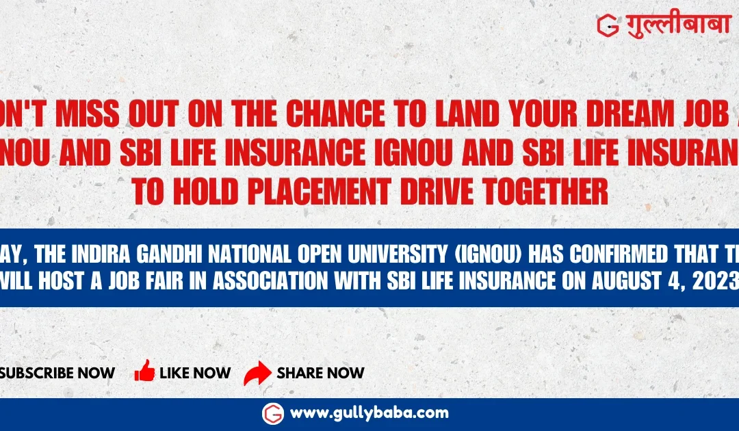 Don’t miss out on the chance to land your dream job at IGNOU and SBI Life Insurance IGNOU and SBI Life Insurance to Hold Placement Drive Together