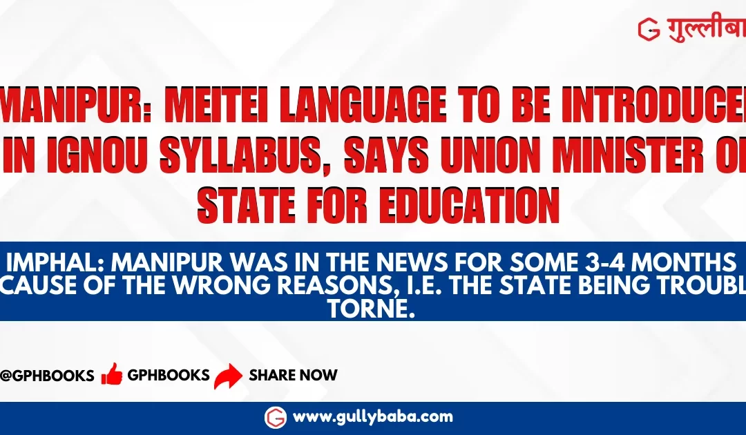 Manipur: Meitei language to be introduced in IGNOU syllabus, says Union Minister of State for Education