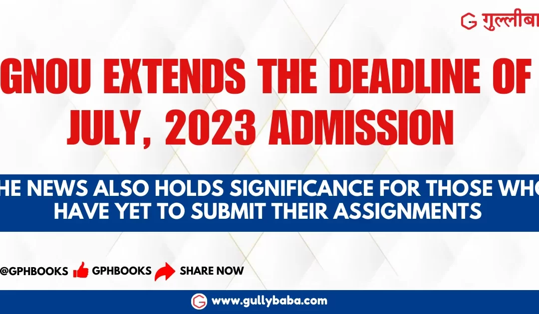 IGNOU Extends the Deadline of July, 2023 Admission