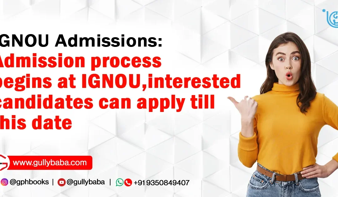 IGNOU Admissions: Admission process begins at IGNOU, interested candidates can apply till this date