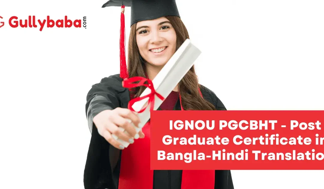 IGNOU PGCBHT – Post Graduate Certificate in Bangla-Hindi Translation