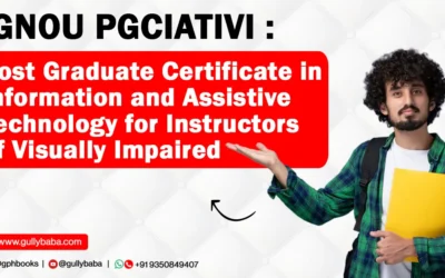 IGNOU PGCIATIVI – Post Graduate Certificate in Information and Assistive Technology for Instructors of Visually Impaired