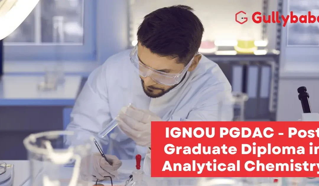 IGNOU PGDAC – Post Graduate Diploma in Analytical Chemistry