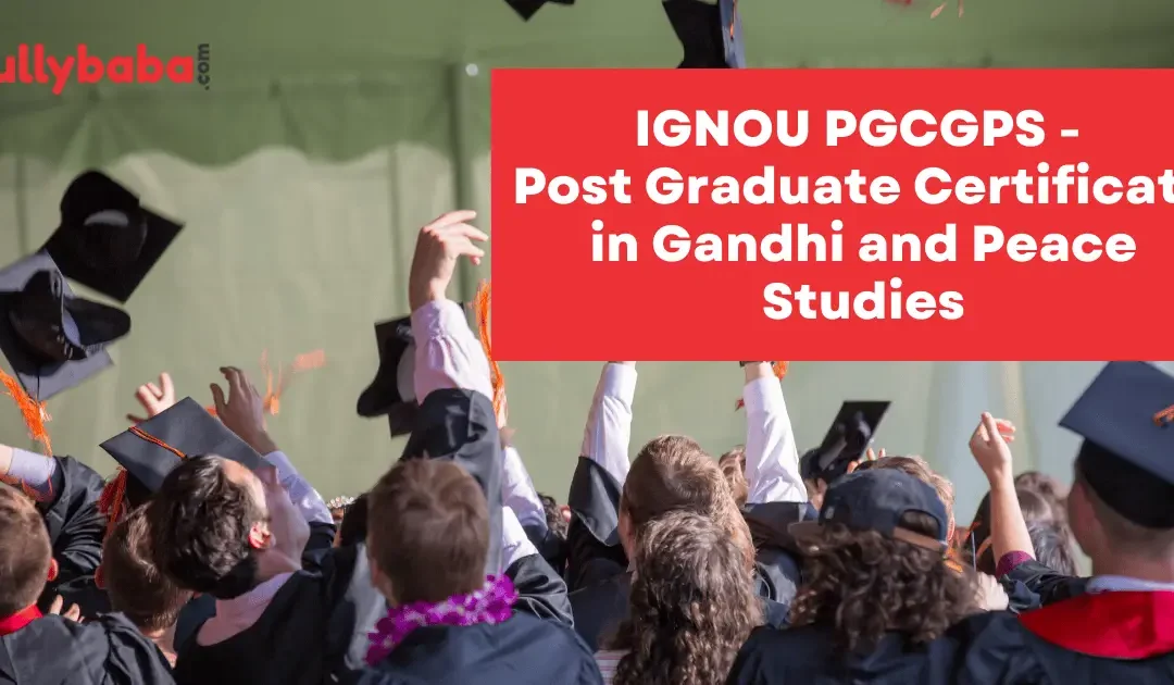 Ignou PGCGPS – Post Graduate Certificate in Gandhi and Peace Studies