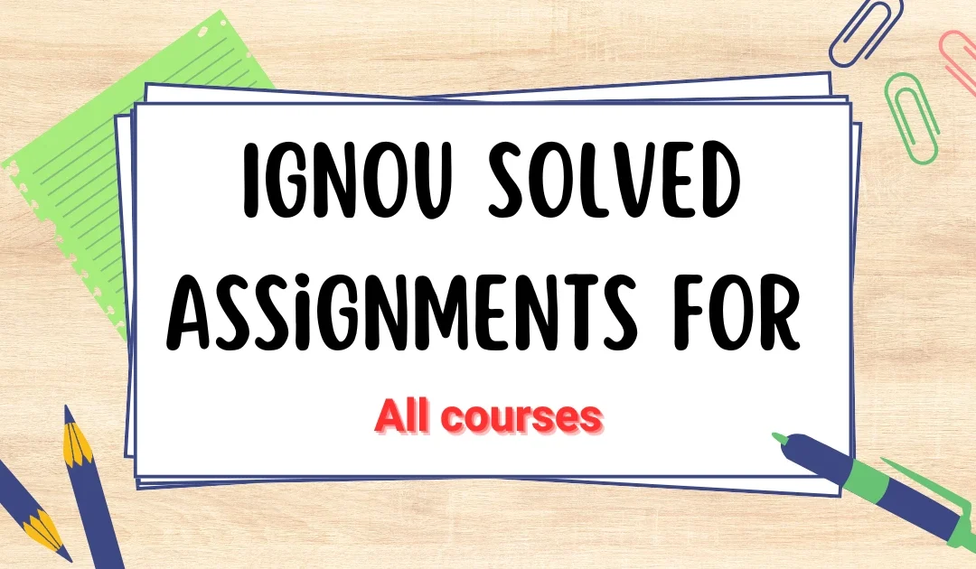 Buy IGNOU solved assignments for IGNOU Bachlor Degree Programmes, Master Degree Programmes, Diploma Courses, PG Diploma Courses, Certificate programmes, Awareness Programmes